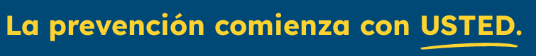 La prevención comienza con USTED